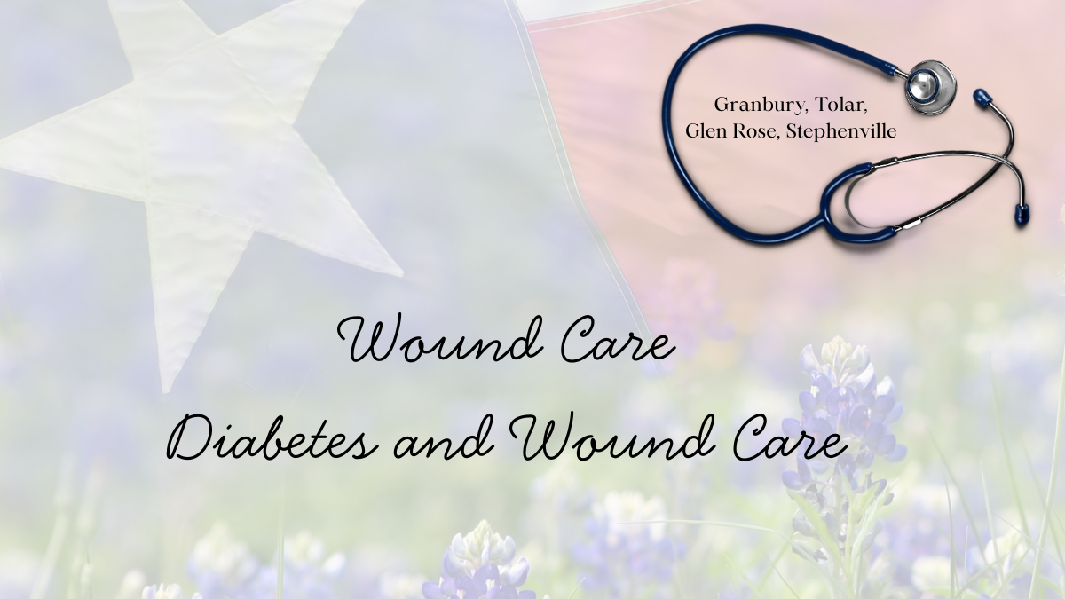 How Diabetes Impacts Wound Healing | Wound Care in Granbury, Tolar, Stephenville, Cresson, & Glen Rose, TX